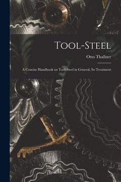 portada Tool-Steel: A Concise Handbook on Tool-steel in General, Its Treatment (en Inglés)