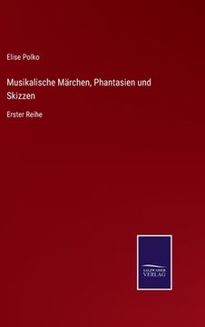 portada Musikalische Märchen, Phantasien und Skizzen: Erster Reihe (en Alemán)