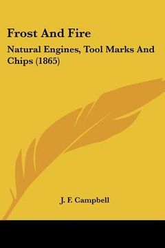 portada frost and fire: natural engines, tool marks and chips (1865) (in English)