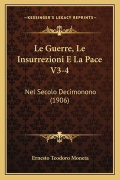 portada Le Guerre, Le Insurrezioni E La Pace V3-4: Nel Secolo Decimonono (1906) (en Italiano)