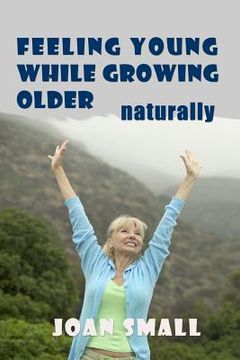 portada Feeling Young While Growing Older Naturally (en Inglés)