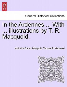 portada in the ardennes ... with ... illustrations by t. r. macquoid. (in English)