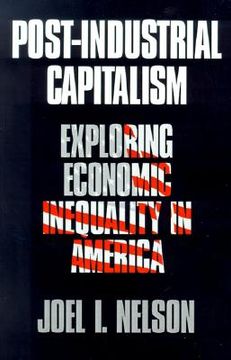 portada post-industrial capitalism: exploring economic inequality in america (en Inglés)