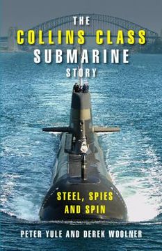 portada The Collins Class Submarine Story: Steel, Spies and Spin: 0 (en Inglés)