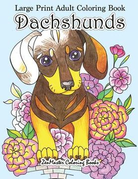 portada Large Print Adult Coloring Book Dachshunds: Simple and Easy Dachshunds Dogs and Puppies Coloring Book for Adults in Large Print for Relaxation and Str (en Inglés)
