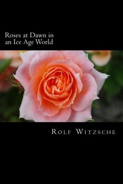 portada Roses at Dawn in an Ice Age World: Volume 3 (The Lodging for the Rose)
