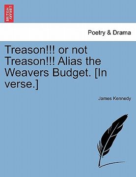 portada treason!!! or not treason!!! alias the weavers budget. [in verse.]