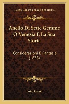 portada Anello Di Sette Gemme O Venezia E La Sua Storia: Considerazioni E Fantasie (1838) (en Italiano)