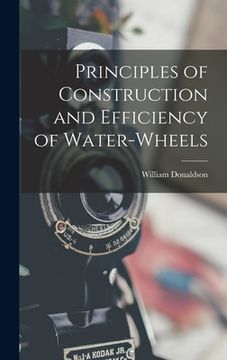 portada Principles of Construction and Efficiency of Water-wheels (in English)