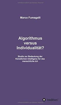 portada Algorithmus Versus Individualität? Studie zur Bedeutung der Künstlichen Intelligenz für das Menschliche ich (en Alemán)