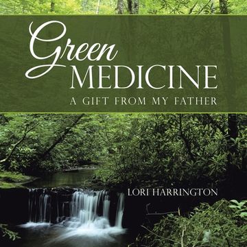 portada Green Medicine: A Gift from My Father (en Inglés)