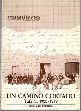 Un Camino Cortado " Tafalla 1900-1939",
