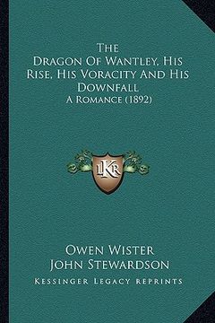 portada the dragon of wantley, his rise, his voracity and his downfall: a romance (1892) (in English)