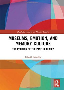 portada Museums, Emotion, and Memory Culture: The Politics of the Past in Turkey (Routledge Research in Museum Studies) (en Inglés)