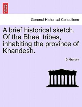 portada a brief historical sketch. of the bheel tribes, inhabiting the province of khandesh. (in English)
