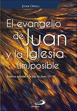 portada El Evangelio de Juan y la Iglesia (Im)Posible: Política Eclesial a la luz de Juan 13-17 (in Spanish)