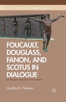 portada Foucault, Douglass, Fanon, and Scotus in Dialogue: On Social Construction and Freedom (en Inglés)