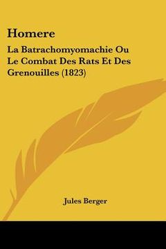 portada Homere: La Batrachomyomachie Ou Le Combat Des Rats Et Des Grenouilles (1823) (en Francés)