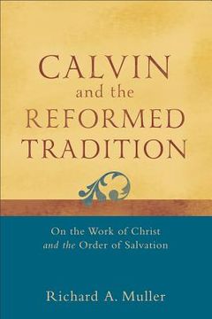 portada calvin and the reformed tradition: on the work of christ and the order of salvation