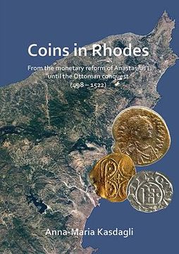 Coins in Rhodes: From the Monetary Reform of Anastasius I Until the Ottoman Conquest (498 - 1522) (en Inglés)