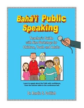 portada Baha'i Public Speaking: Teacher's Guide with Nine Workshops for Children, Youth and Adults