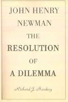 portada john henry newman: the resolution of a dilemma (in English)