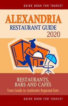 portada Alexandria Restaurant Guide 2020: Your Guide to Authentic Regional Eats in Alexandria, Virginia (Restaurant Guide 2020) (en Inglés)