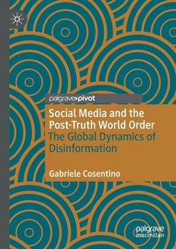 portada Social Media and the Post-Truth World Order: The Global Dynamics of Disinformation (en Inglés)