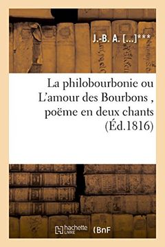 portada La Philobourbonie Ou L'Amour Des Bourbons, Poeme En Deux Chants (Litterature) (French Edition)