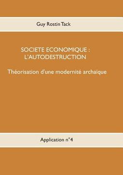 portada Société économique: L'autodestruction: Théorisation d'une modernique archaïque (en Francés)