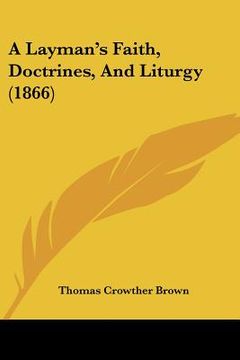 portada a layman's faith, doctrines, and liturgy (1866) (en Inglés)