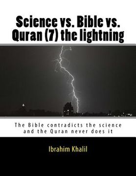 portada Science vs. Bible vs. Quran (7) the lightning: The Bible contradicts the science and the Quran never does it (en Inglés)