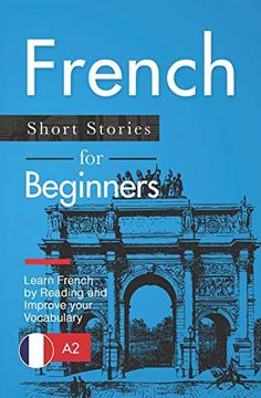 portada French Short Stories for Beginners: Learn French by Reading and Improve Your Vocabulary (en Francés)