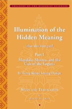 portada Tsong Khapa's Illumination of the Hidden Meaning: Mandala, Mantra, and the Cult of the Yoginis- a Study and Annotated Translation of Chapters 1-24 of the Sbas don kun sel (in English)