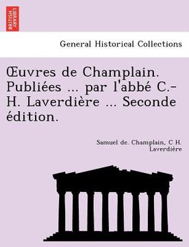 portada Uvres de Champlain. Publie Es ... Par L'Abbe C.-H. Laverdie Re ... Seconde E Dition. (in French)