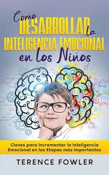 portada Cómo Desarrollar la Inteligencia Emocional en los Niños: Claves Para Incrementar la Inteligencia Emocional en las Etapas más Importantes