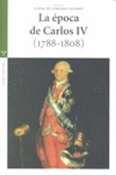 portada La época de Carlos IV (1788-1808) (Estudios Históricos La Olmeda)