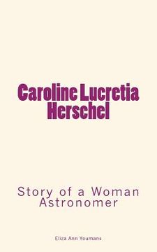 portada Caroline Lucretia Herschel: Story of a Woman Astronomer (en Inglés)
