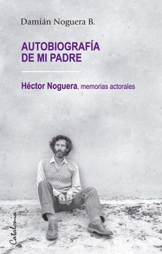 portada Autobiografía de mi Padre. Héctor Noguera: Memorias Actorales