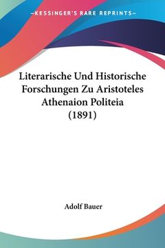 portada Literarische Und Historische Forschungen Zu Aristoteles Athenaion Politeia (1891) (in German)