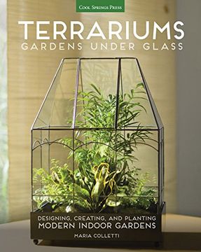 portada Terrariums - Gardens Under Glass: Designing, Creating, and Planting Modern Indoor Gardens (en Inglés)