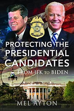 portada Protecting the Presidential Candidates: From JFK to Biden (en Inglés)