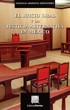 portada Juicio Oral y la Justicia Alternativa en Mexico, el