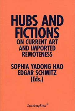 portada Hubs and Fictions: On Current art and Imported Remoteness (Sternberg Press) (en Inglés)