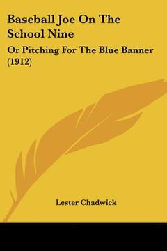 portada baseball joe on the school nine: or pitching for the blue banner (1912) (en Inglés)