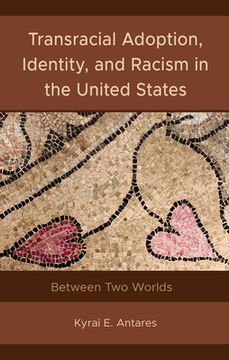 portada Transracial Adoption, Identity, and Racism in the United States: Between Two Worlds (en Inglés)
