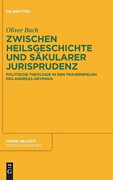portada Zwischen Heilsgeschichte und Sakularer Jurisprudenz: Politische Theologie in den Trauerspielen des Andreas Gryphius (Frühe Neuzeit) (en Alemán)