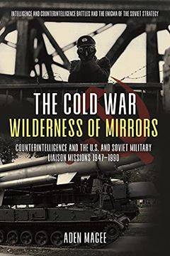 portada The Cold war Wilderness of Mirrors: Counterintelligence and the U. S. And Soviet Military Liaison Missions 1947-1990 (en Inglés)