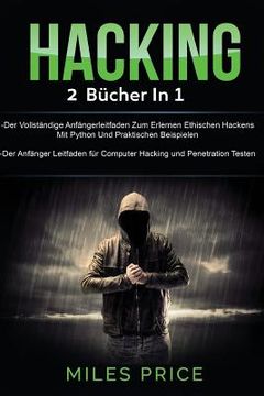 portada Hacking: 2 Bücher in 1: Der Vollständige Anfängerleitfaden Zum Erlernen Ethischen Hackens Mit Python Und Praktischen Beispielen (in German)