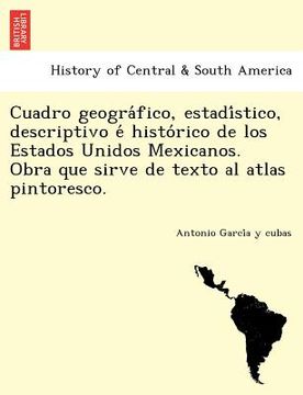 portada cuadro geogra fico estadi stico descriptivo e histo rico de los estados unidos mexicanos. obra que sirve de texto al atlas pintoresco.